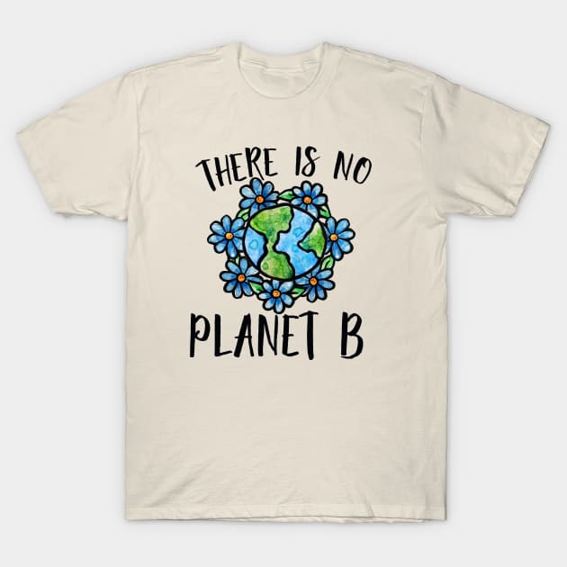 There is no planet B T-Shirt by bubbsnugg